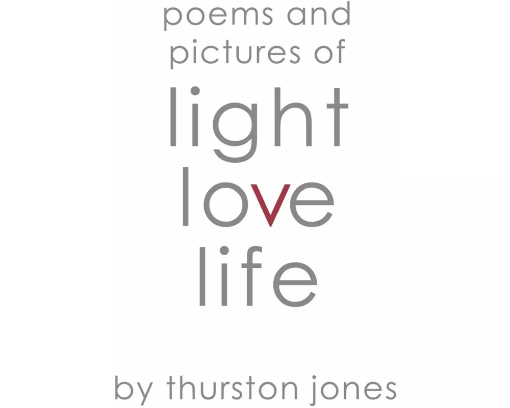 Poems and Pictures of Light, Love and Life