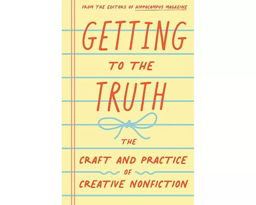 Getting to the Truth: The Craft and Practice of Creative Nonfiction