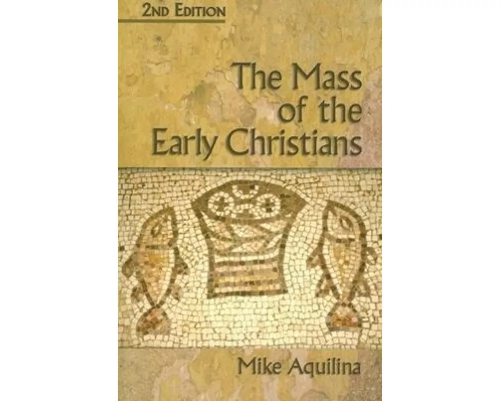 The Mass of the Early Christians, 2nd Edition