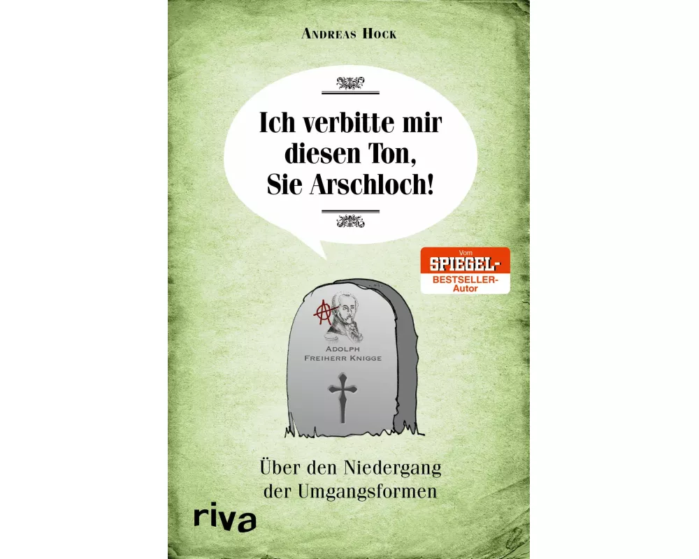 Ich verbitte mir diesen Ton, Sie Arschloch!