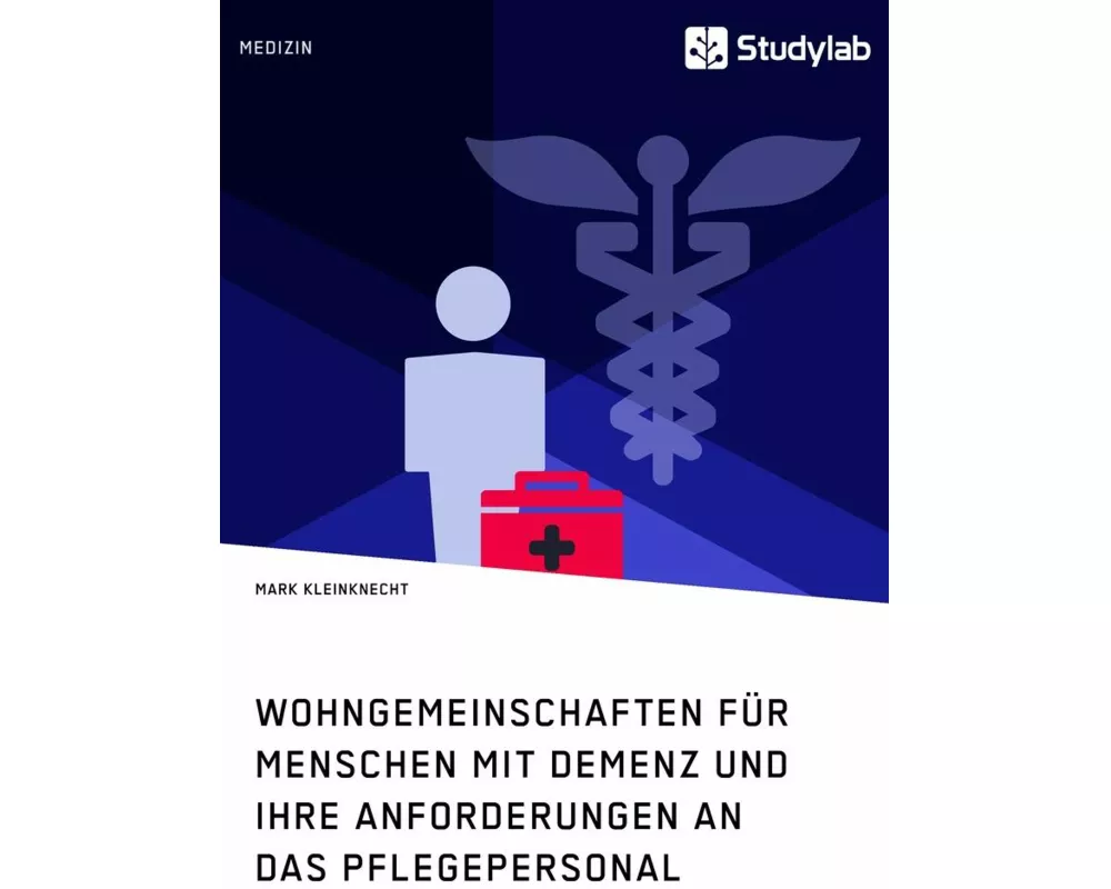 Wohngemeinschaften für Menschen mit Demenz und ihre Anforderungen an das Pflegepersonal