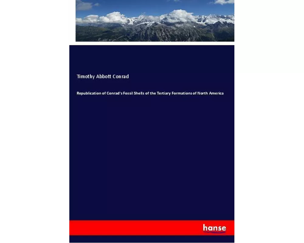 Republication of Conrad's Fossil Shells of the Tertiary Formations of North America