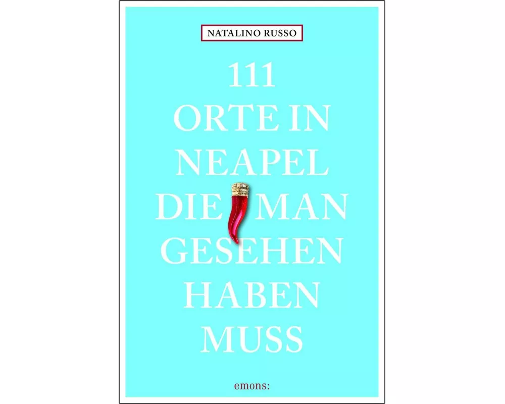 111 Orte in Neapel, die man gesehen haben muss