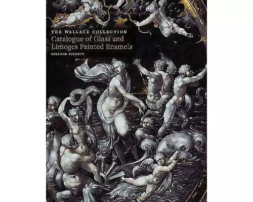 Wallace Collection Catalogues: Glass and Limoges Painted Enamels