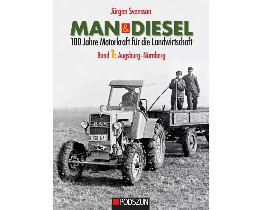 MAN & Diesel 100 Jahre Motorkraft für die Landwirtschaft Band 1: Augsburg-Nürnberg