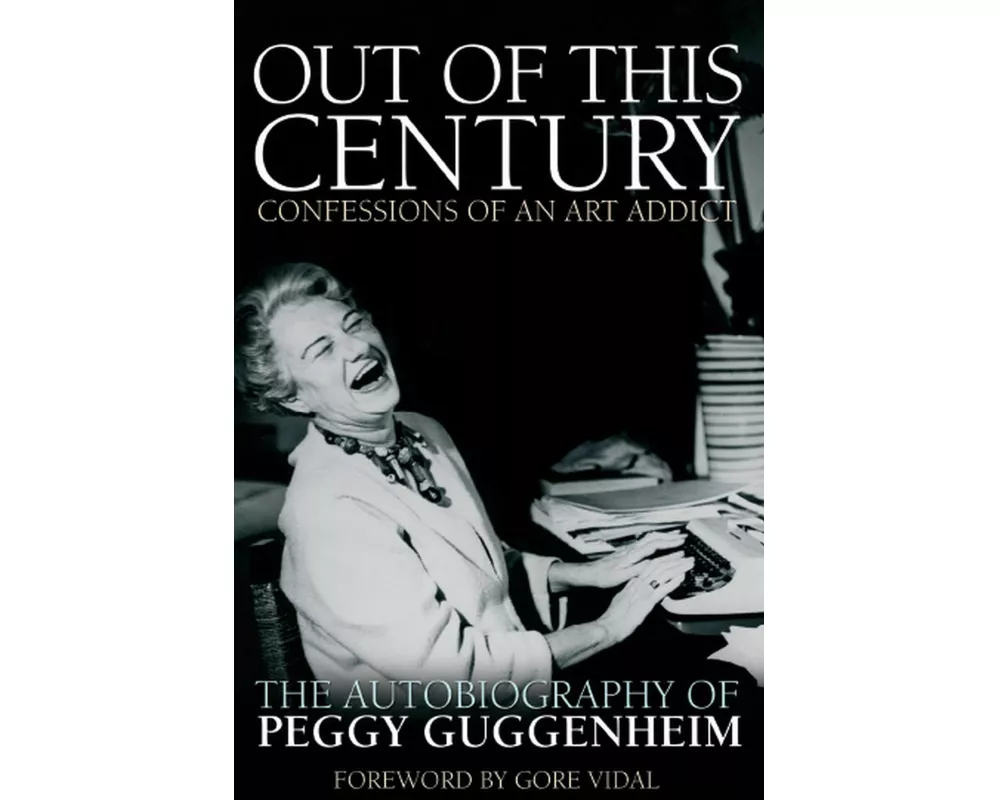 Out of this Century - Confessions of an Art Addict