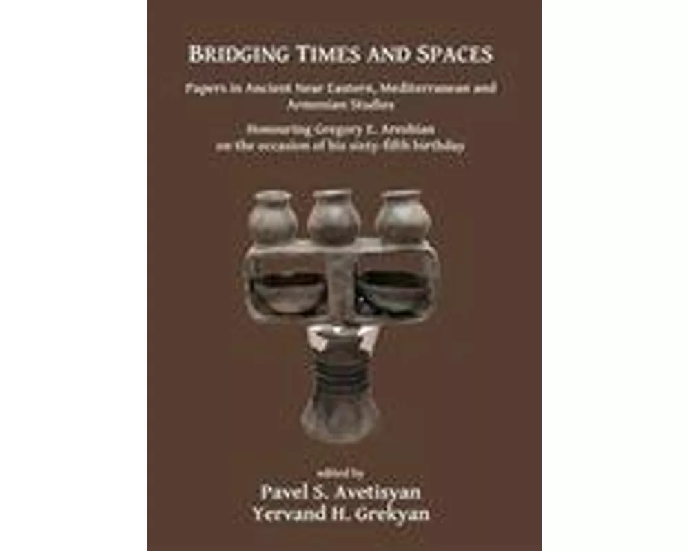 Bridging Times and Spaces: Papers in Ancient Near Eastern, Mediterranean and Armenian Studies