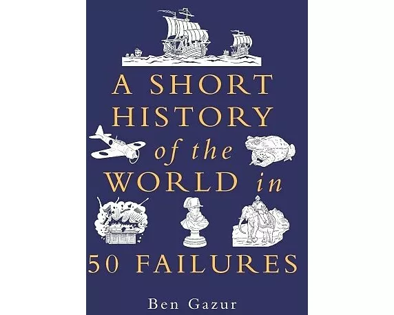 A Short History of the World in 50 Failures