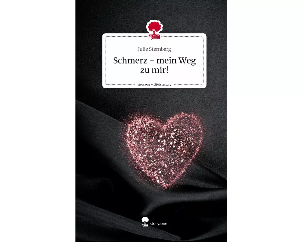 Schmerz - mein Weg zu mir!. Life is a Story - story.one