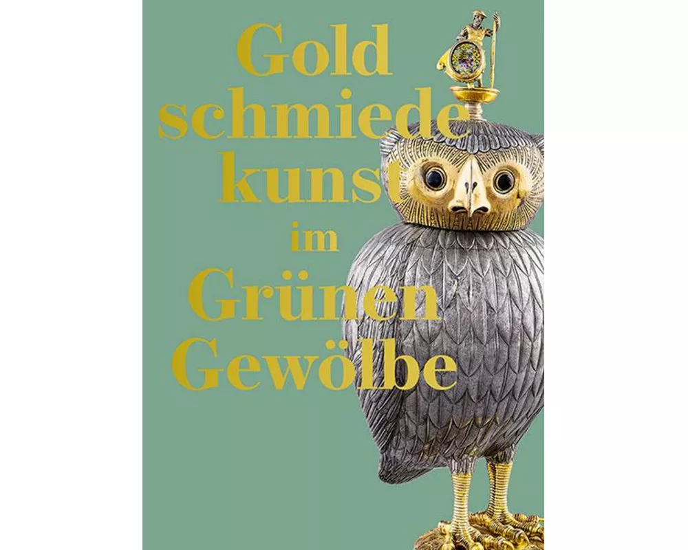 Goldschmiedekunst im Grünen Gewölbe