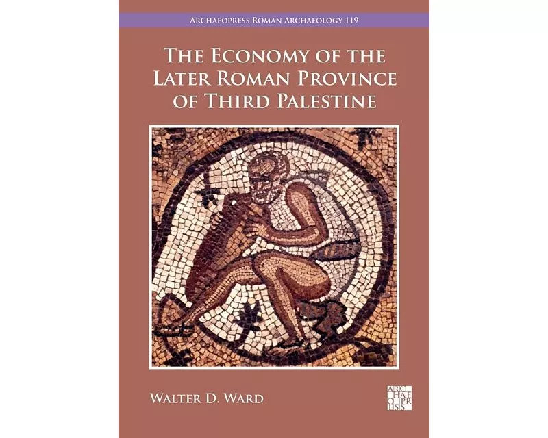 The Economy of the Later Roman Province of Third Palestine