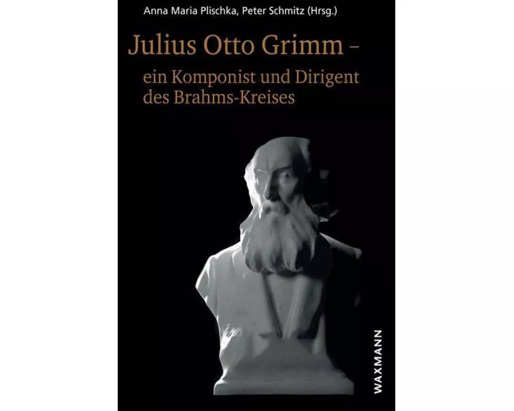 Julius Otto Grimm - ein Komponist und Dirigent des Brahms-Kreises