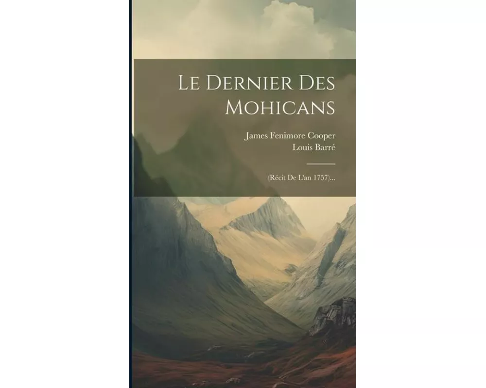 Le Dernier Des Mohicans: (récit De L'an 1757)