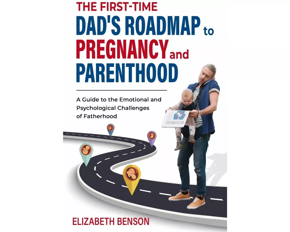 The First-Time Dad's Roadmap to Pregnancy and Parenthood