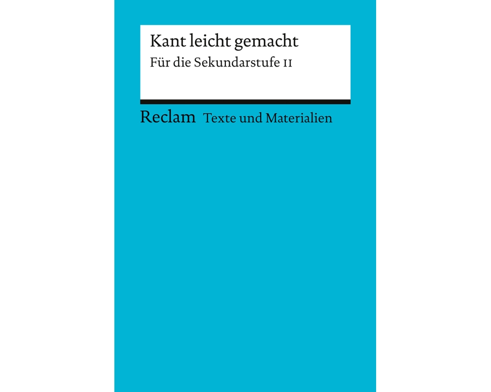 Kant leicht gemacht. Für die Sekundarstufe II