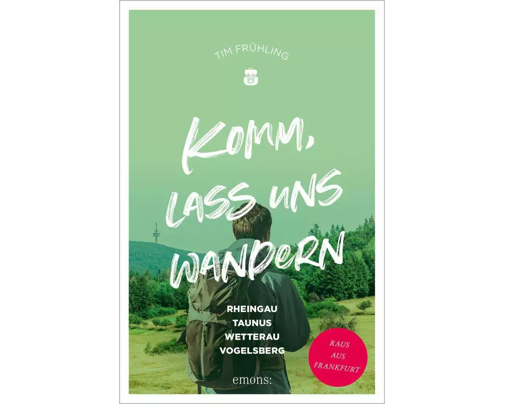 Komm, lass uns wandern. Rheingau, Taunus, Wetterau, Vogelsberg