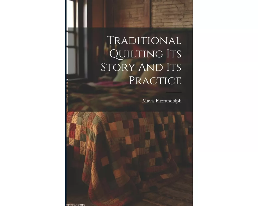 Traditional Quilting Its Story And Its Practice