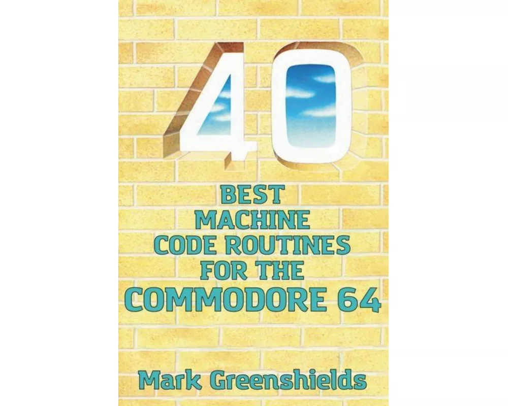 40 Best Machine Code Routines for the Commodore 64