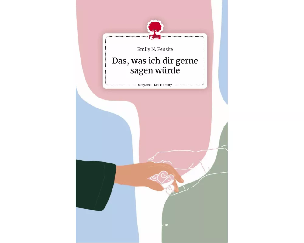 Das, was ich dir gerne sagen wrde. Life is a Story - story.one