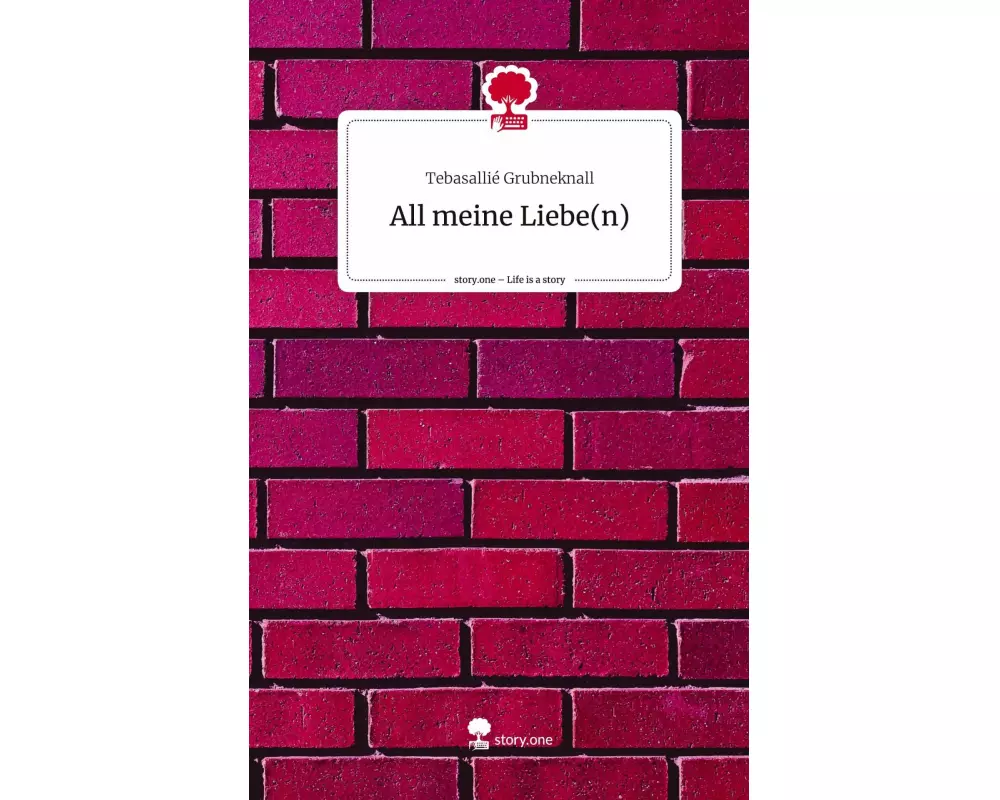 All meine Liebe(n). Life is a Story - story.one