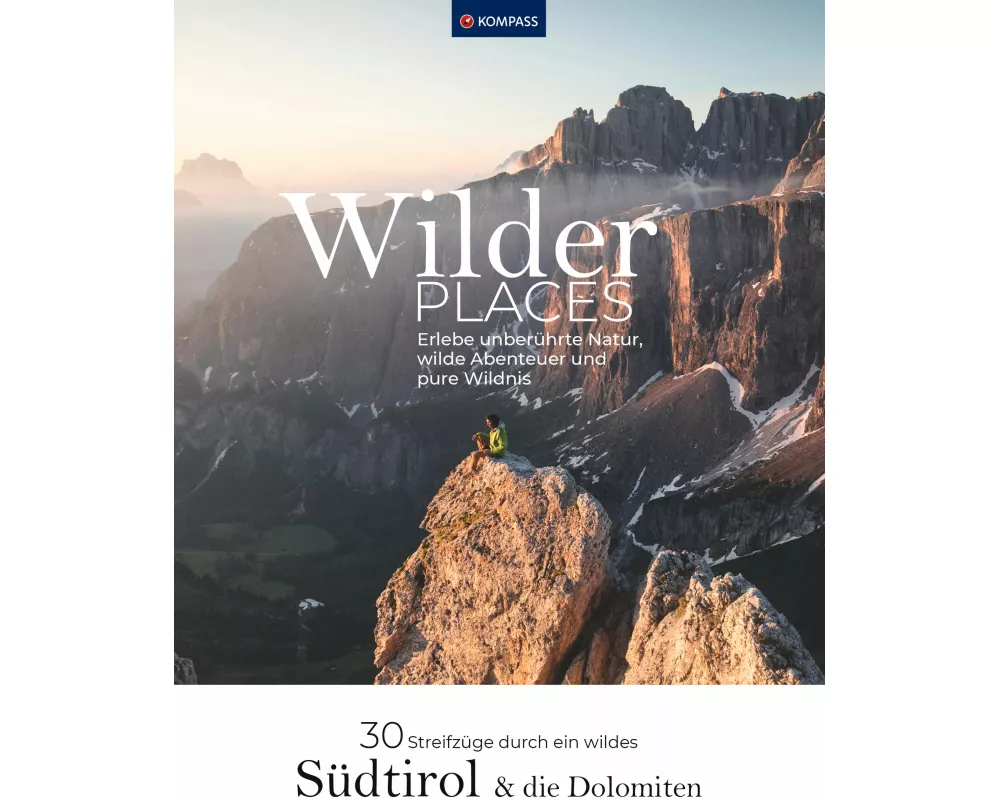 Wilder Places - 30 Streifzüge durch ein wildes Südtirol & Dolomiten