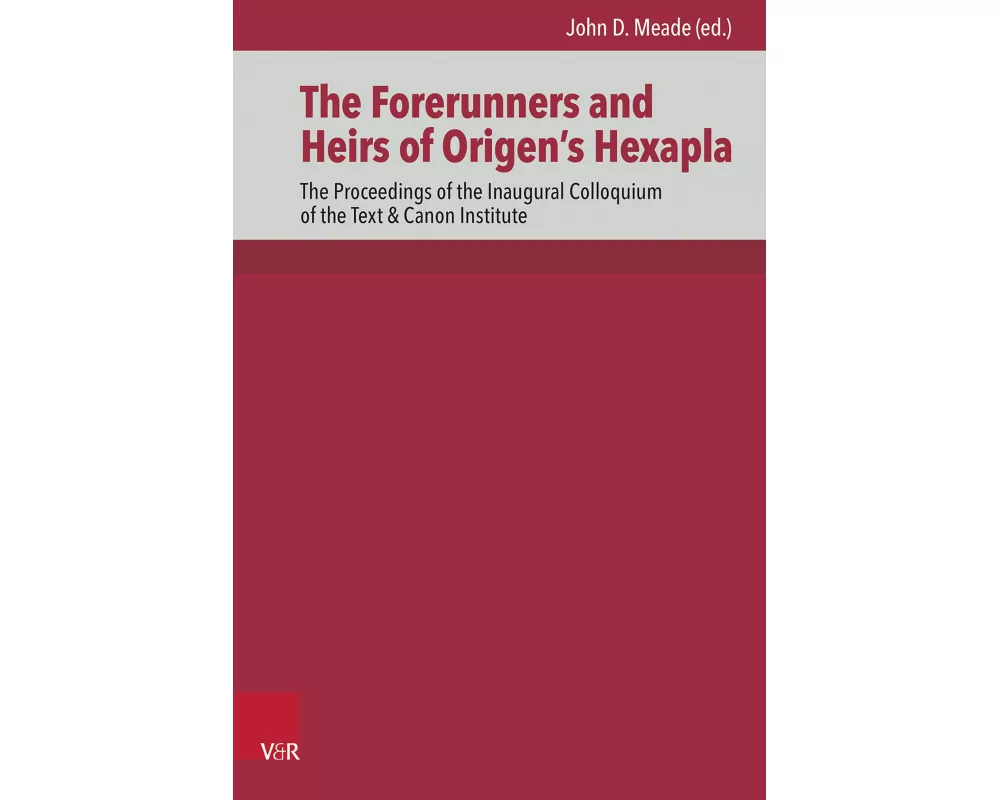The Forerunners and Heirs of Origen’s Hexapla