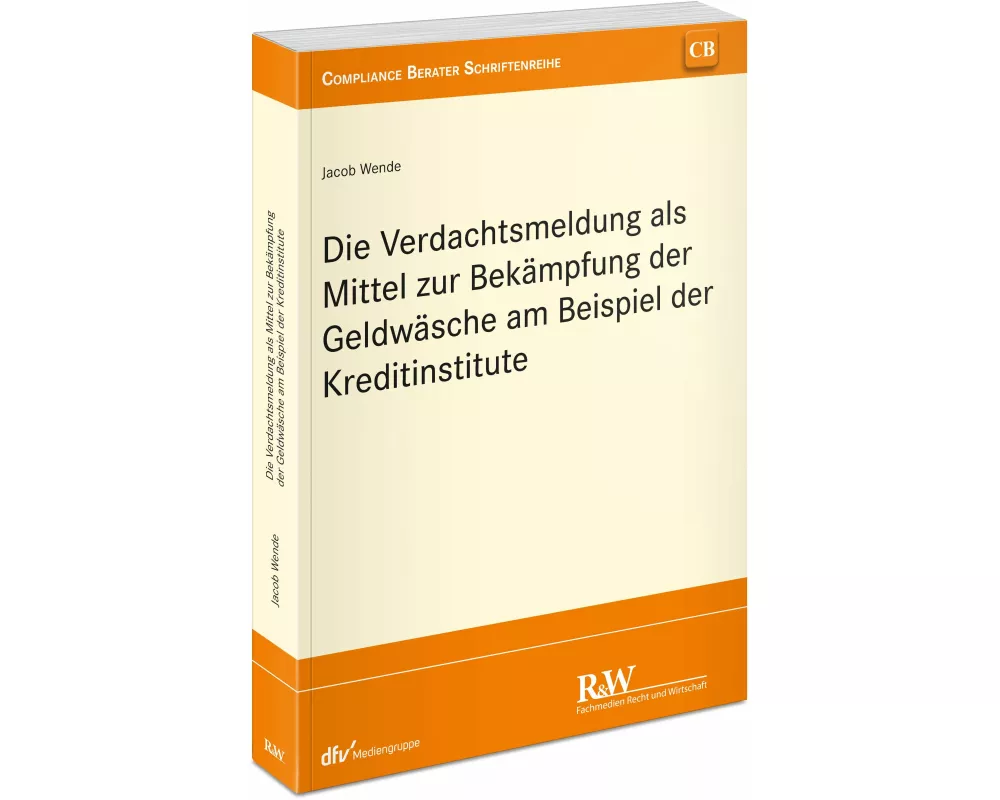 Die Verdachtsmeldung als Mittel zur Bekämpfung der Geldwäsche am Beispiel der Kreditinstitute