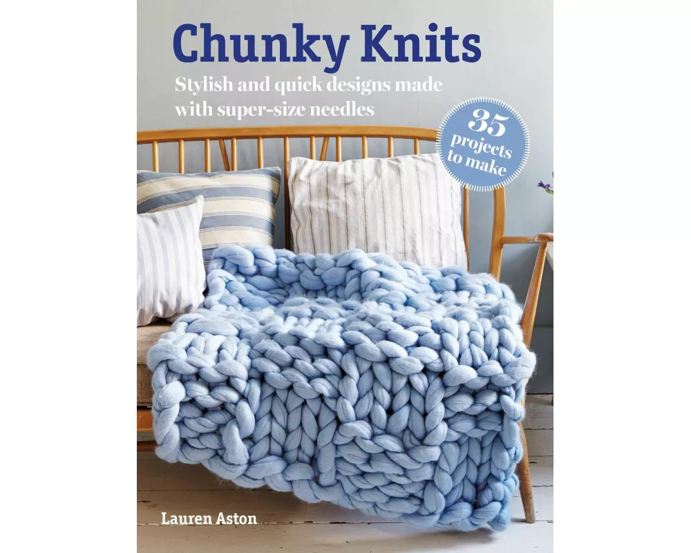 Chunky Knits: 35 projects to make