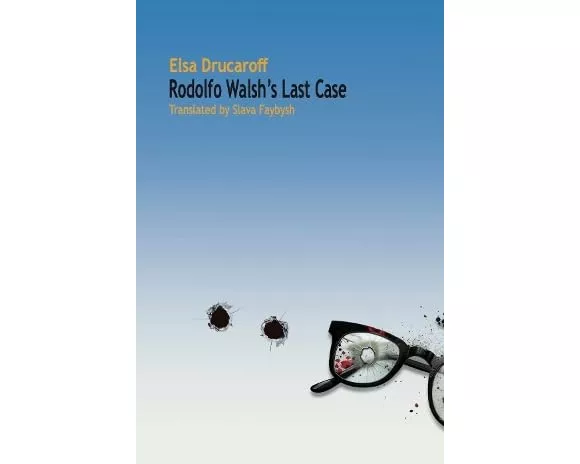 Rodolfo Walsh's Last Case