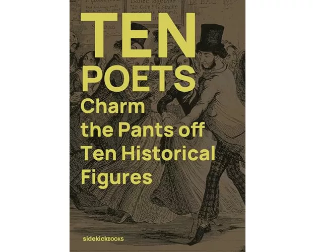 Ten Poets Charm the Pants Off Ten Historical Figures
