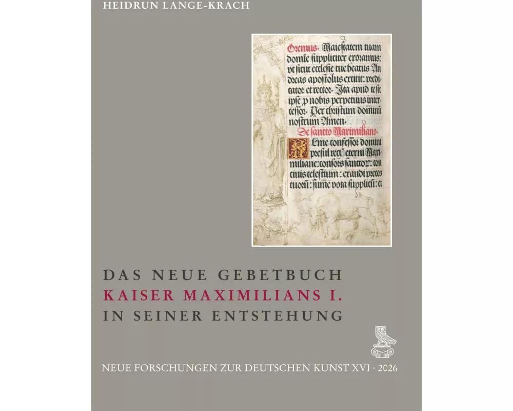 Das Neue Gebetbuch Kaiser Maximilians I. in seiner Entstehung