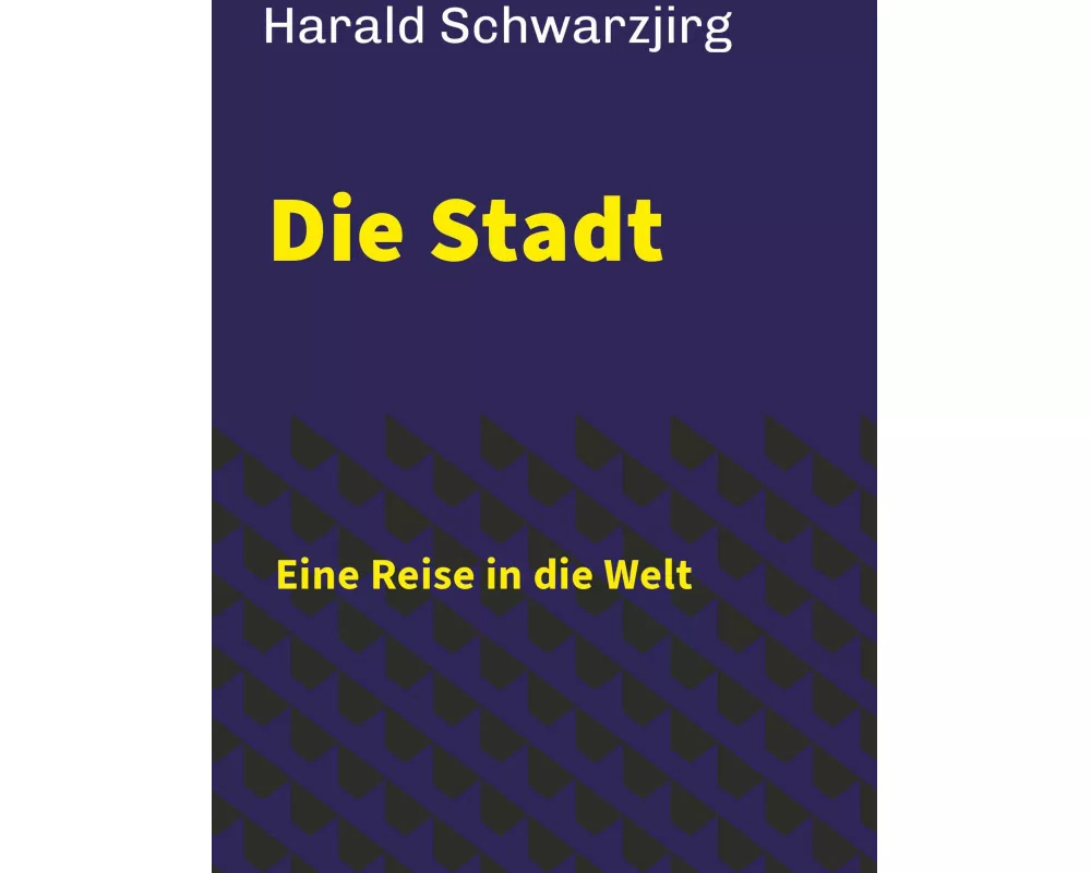 Die Stadt - Eine Reise in die Welt