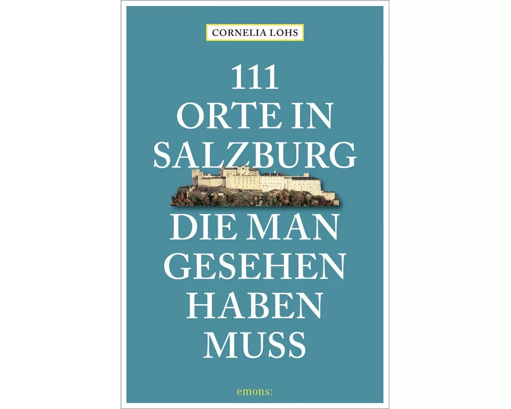 111 Orte in Salzburg, die man gesehen haben muss