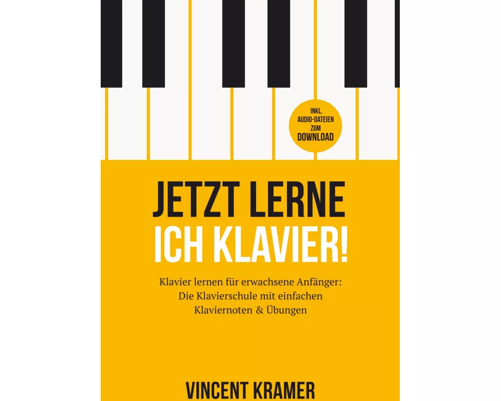 Jetzt lerne ich Klavier! Klavier lernen für erwachsene Anfänger: Die Klavierschule mit einfachen Klaviernoten & Übungen + Audio-Dateien zum Download