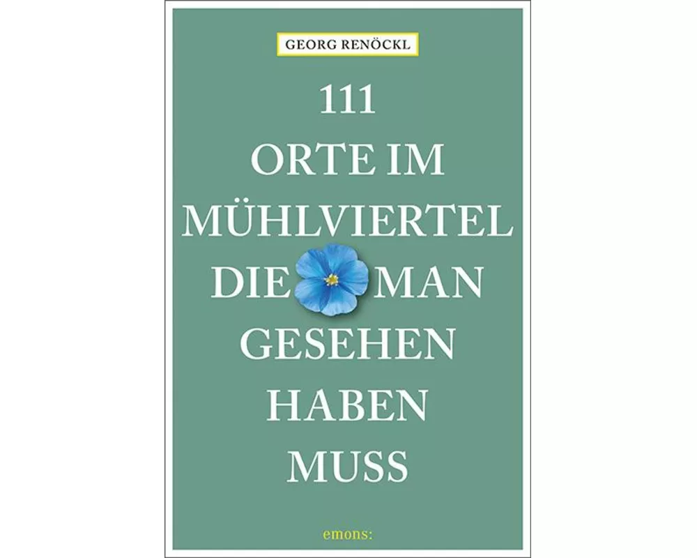 111 Orte im Mühlviertel, die man gesehen haben muss
