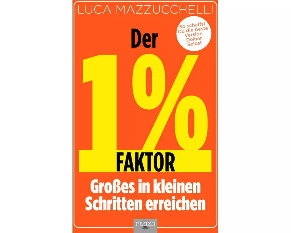 Der 1 % Faktor – Die erfolgreiche Methode um Großes in kleinen Schritten zu erreichen