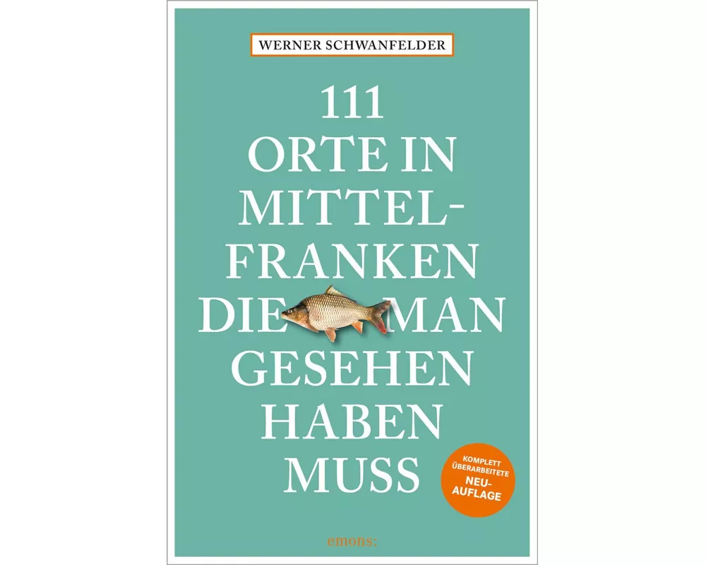 111 Orte in Mittelfranken, die man gesehen haben muss