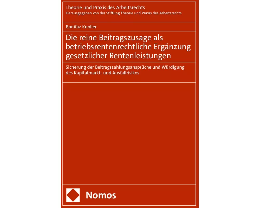 Die reine Beitragszusage als betriebsrentenrechtliche Ergänzung gesetzlicher Rentenleistungen
