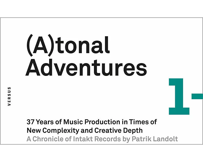 (A)tonal Adventures. 37 Years of Music Production in Times of New Complexity and Creative Depth [Atonal Adventures/Tonal Adventures]