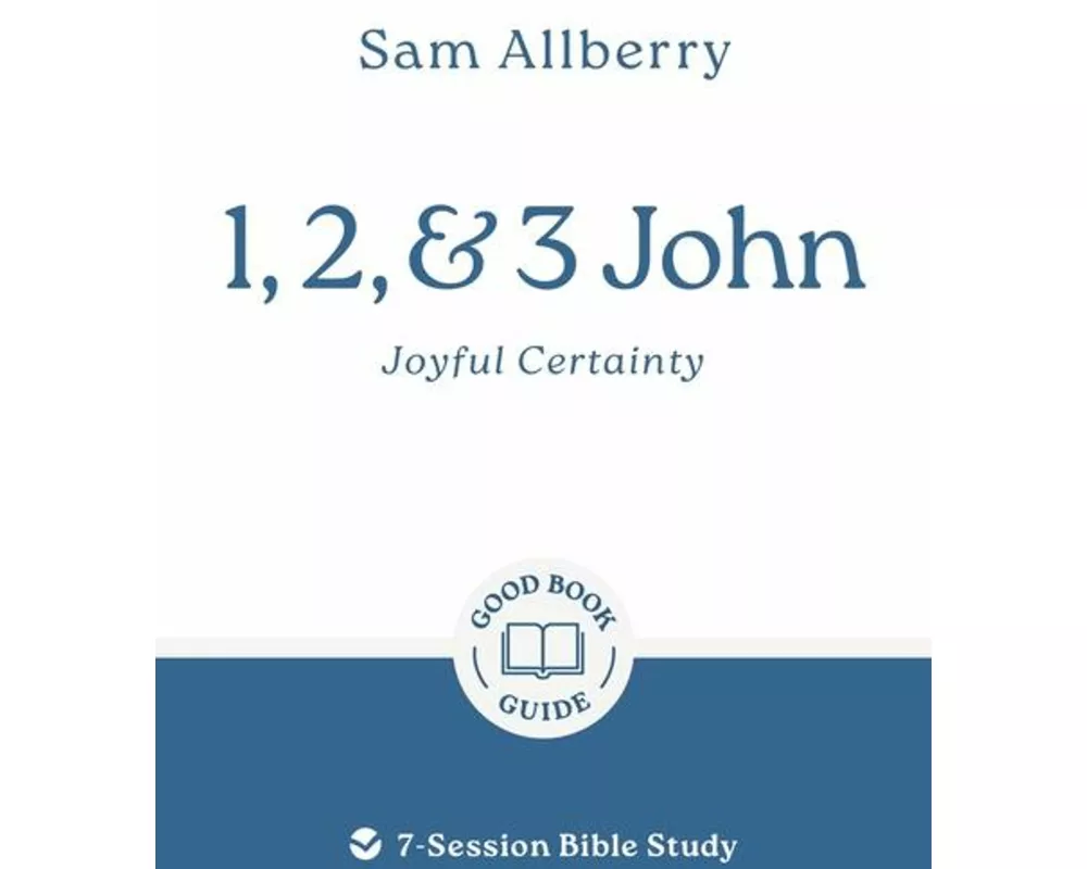 1, 2, and 3 John: Joyful Certainty
