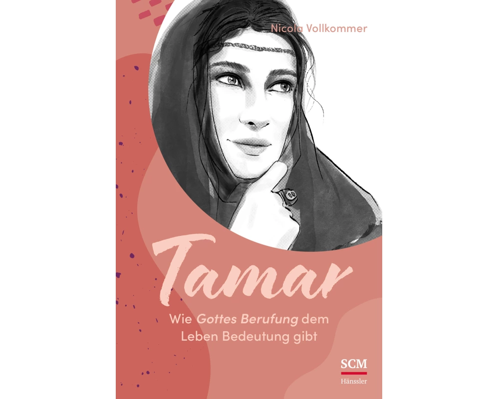 Tamar - Wie Gottes Berufung dem Leben Bedeutung gibt