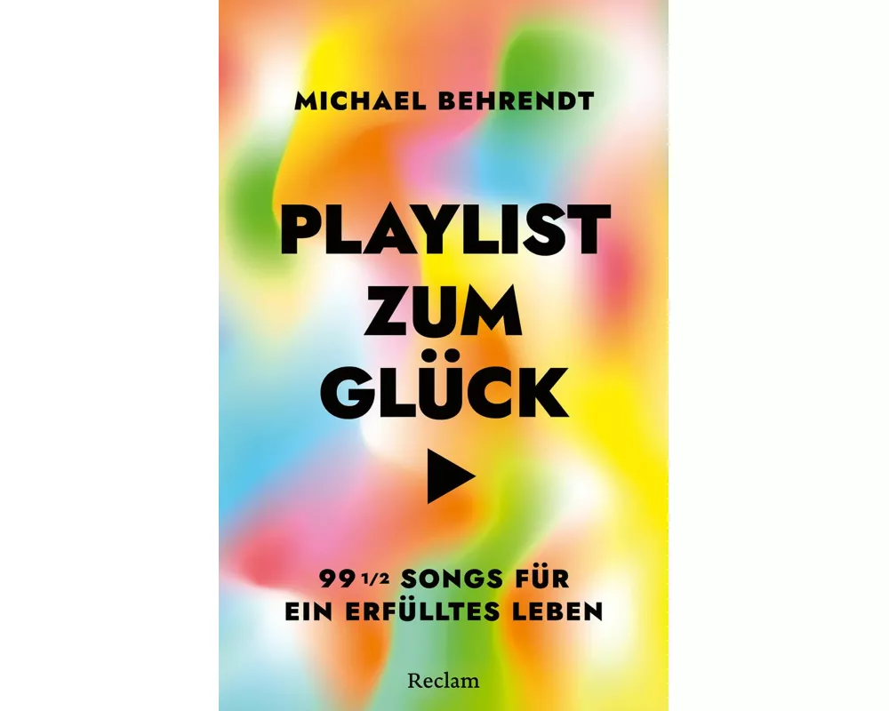 Playlist zum Glück. 99 ½ Songs für ein erfülltes Leben