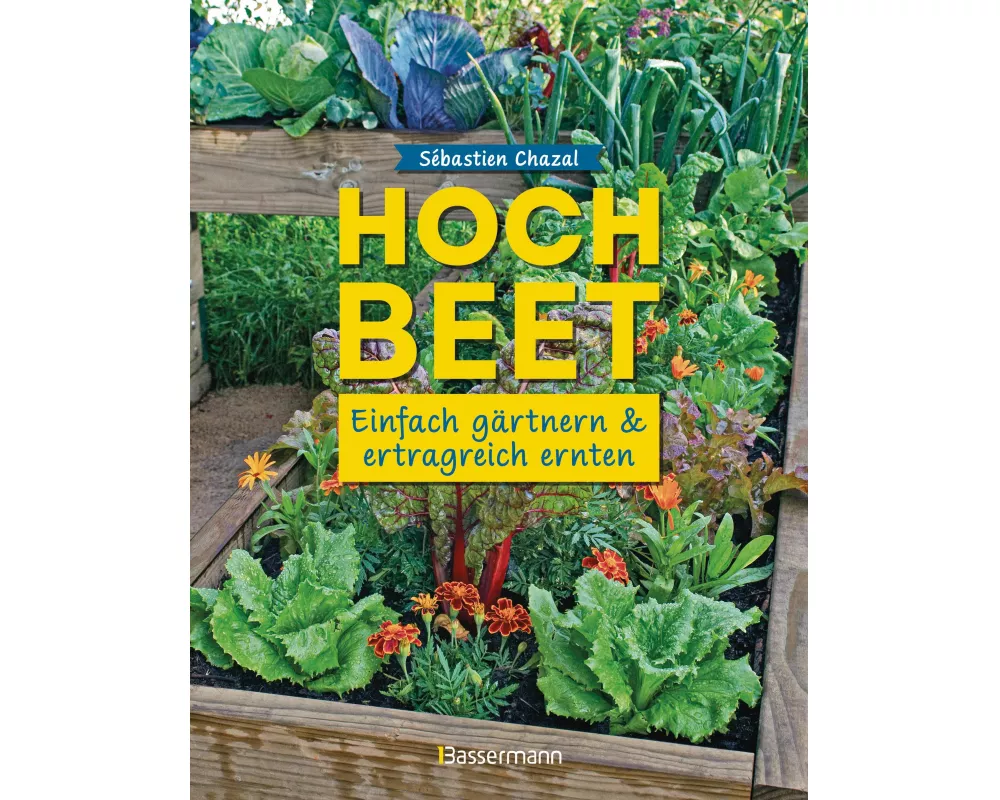 Hochbeet - einfach gärtnern und ertragreich ernten