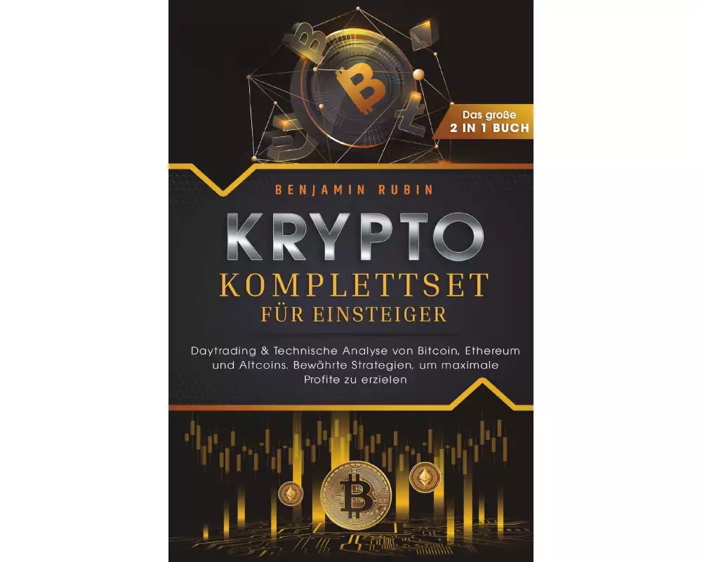 Krypto Komplettset für Einsteiger - Das große 2 in 1 Buch: Daytrading & Technische Analyse von Bitcoin, Ethereum und Altcoins. Bewährte Strategien, um
