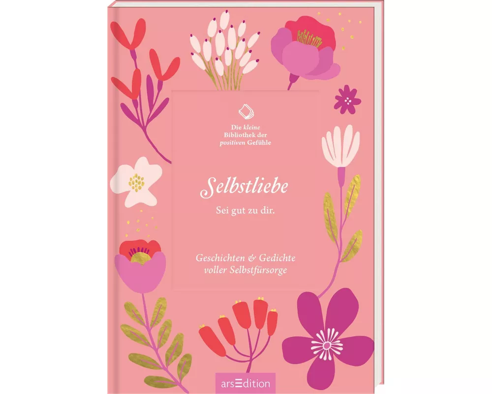 Die kleine Bibliothek der positiven Gefühle: Selbstliebe