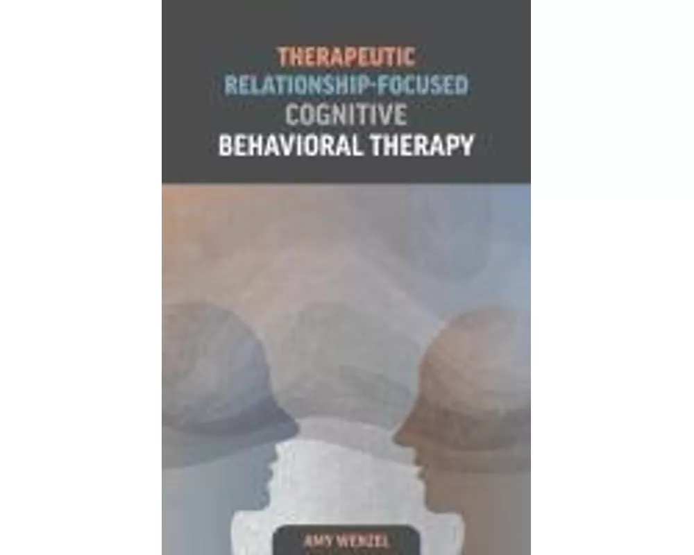 Therapeutic Relationship-Focused Cognitive Behavioral Therapy