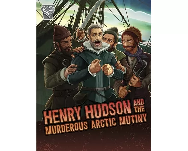 Henry Hudson and the Murderous Arctic Mutiny