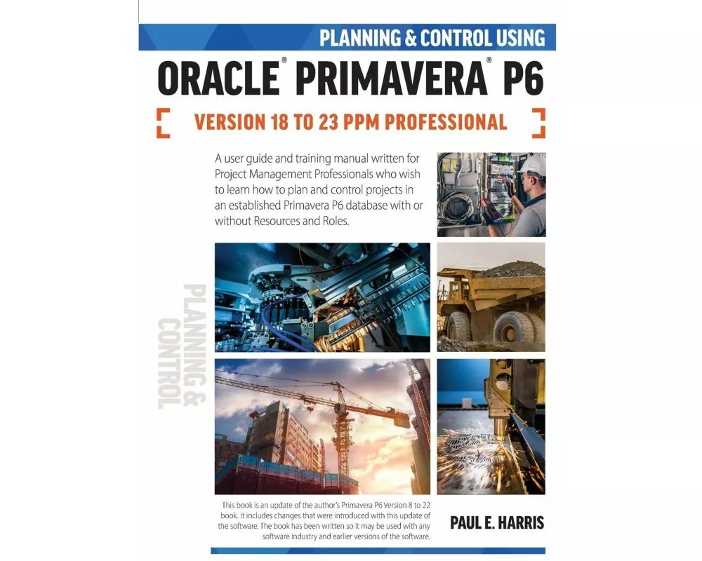 Planning and Control Using Oracle Primavera P6 Versions 18 to 23 PPM Professional