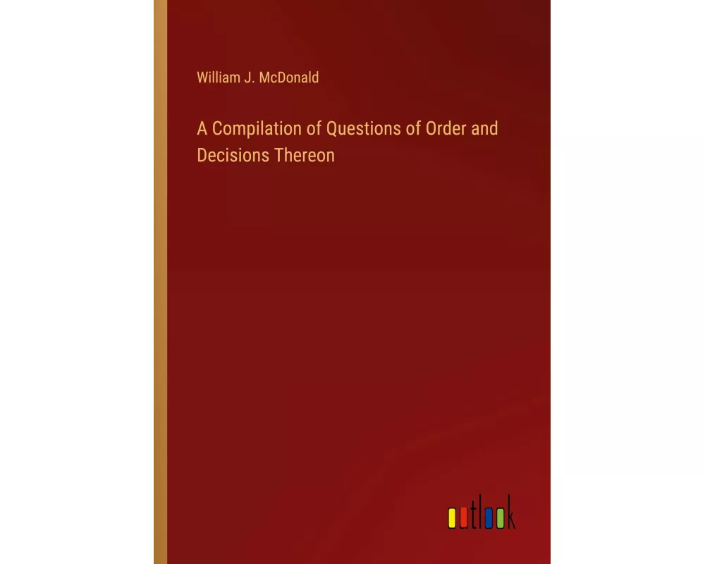 A Compilation of Questions of Order and Decisions Thereon