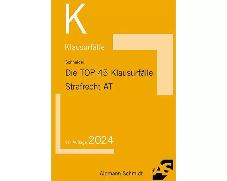 Die TOP 45 Klausurfälle Strafrecht. Allgemeiner Teil